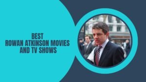 Best Rowan Atkinson Movies and TV shows Best Rowan Atkinson Movies and TV shows