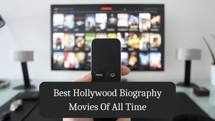 Best Hollywood Biography Movies Of All Time Best Hollywood Biography Movies Of All Time