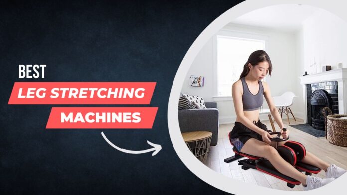 Best Leg Stretching Machines