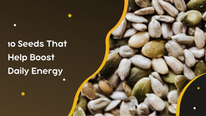 10 Seeds That Help Boost Daily Energy
