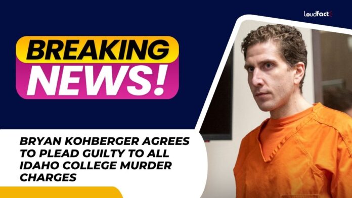 Bryan Kohberger Agrees to Plead Guilty to All Idaho College Murder Charges Bryan Kohberger Agrees to Plead Guilty to All Idaho College Murder Charges