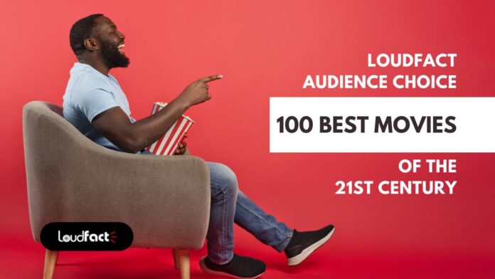 Loudfact Audience Choice - The 100 Best Movies of the 21st Century Loudfact Audience Choice: The 100 Best Movies of the 21st Century
